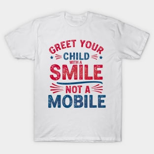 Greet Your Child With a Smile, Not a Mobile T-Shirt